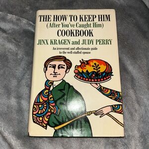 How To Keep Him After You've Caught Him Cookbook, Perry & Kragen 1968 Hardcover